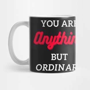 you are anything but ordinary Mug